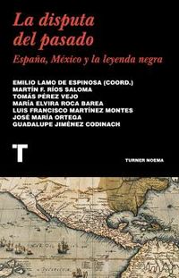 la disputa del pasado - españa, mexico y la leyenda negra - Emilio Lamo De Espinosa (coord. )