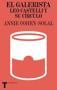 el galerista - leo castelli y su circulo - Annie Cohen-Solal