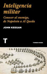 inteligencia militar - conocer al enemigo, de napoleon a al qaeda