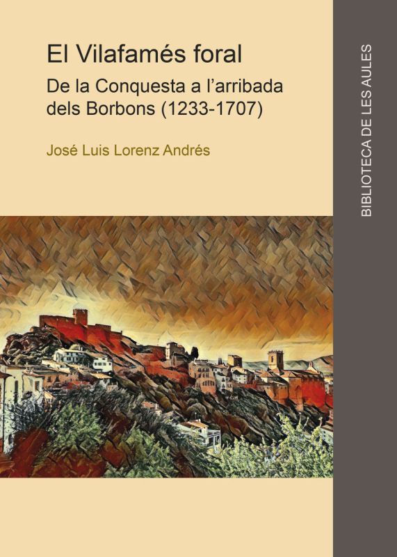 EL VILAFAMES FORAL - DE LA CONQUESTA A L'ARRIBADA DELS BORBONS (1233-1707)