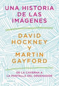 historia de las imagenes, una - de la caverna a la pantalla del ordenador - David Hockney / Martin Gayford