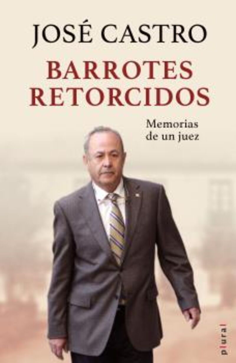 barrotes retorcidos - memorias de un juez - Jose Castro Aragon