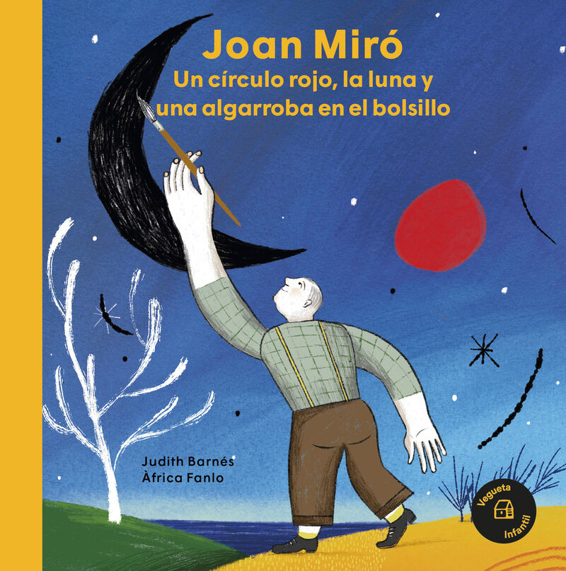 joan miro - castellano - un circulo rojo, la luna y una algarroba en el bolsillo - Judith Barnes / Africa Fanlo (il. )