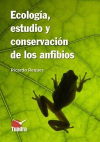 ecologia, estudio y conservacion de los anfibios - Ricardo Reques