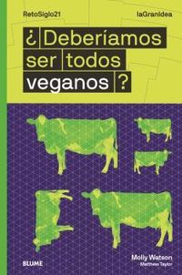 ¿deberiamos ser todos veganos? - lagranidea. retosiglo21