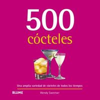 500 cocteles - una amplia variedad de cocteles preferidos de todos los tiempos - Wendy Sweetser