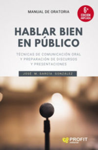 (6 ed) hablar bien en publico - tecnicas de comunicacion oral y preparacion de discursos y presentaciones