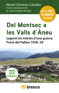 DEL MONTSEC A LES VALLS D'ANEU - SEGUINT ELS INDRETS D'UNA GUERRA. FRONT DEL PALLARS 1938-39
