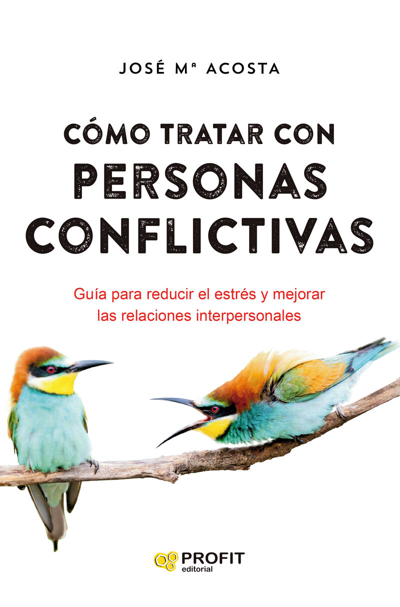 como tratar con personas conflictivas - guia para reducir el estres y mejorar las relaciones interpersonales - Jose Maria Acosta Vera
