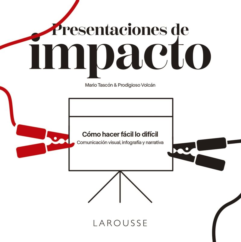 presentaciones de impacto - como hacer facil lo dificil: comunicacion visual, infografia y narrativa - Mario Tascon Ruiz / Prodigioso Volcan (il. )