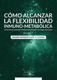 COMO ALCANZAR LA FLEXIBILIDAD INMUNO-METABOLICA - PARTE 1. AYUNO INTERMITENTE Y CETOSIS