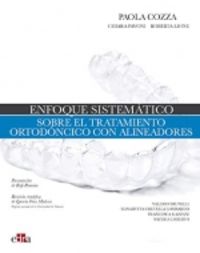 enfoque sistematico sobre el tratamiento ortodoncico con alineadores - Paola Cozza / Chiara Pavoni / Roberta Lione