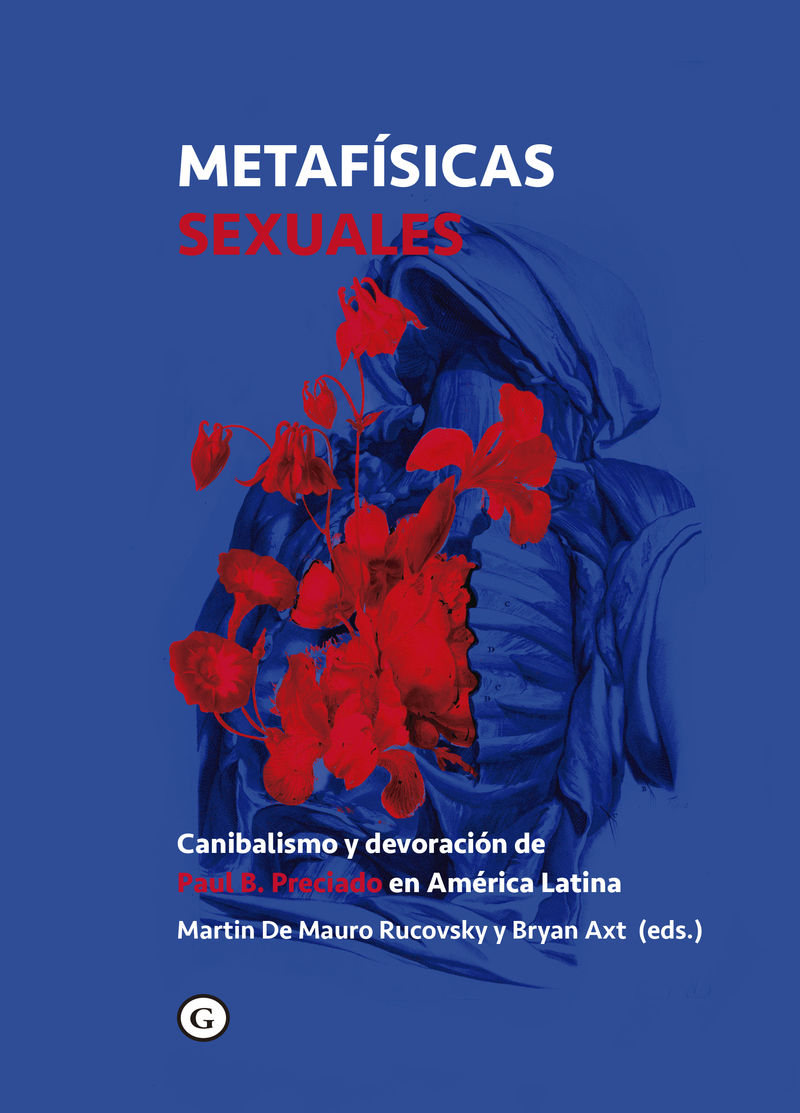 metafisicas sexuales - canibalismo y devoracion de paul b. preciado en america latina - Bryan Axt / Martin A. De Mauro Rucovsky