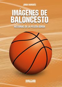 imagenes de baloncesto - historias de la pelota gorda - Jordi Burgues