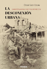 desconexion urbana, la - ganaderia, animalismo y alimentacion - Oscar Caso Colina