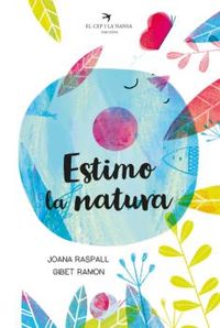 estimo la natura - Joana Raspall I Juanola / Gibert Ramon