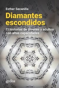 diamantes escondidos - 11 historias de jovenes y adultos con altas capacidades - Esther Secanilla Campo