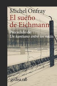 el sueño de eichmann - precedido de un kantiano entre los nazis