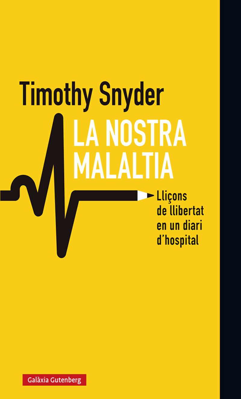 nostra malaltia, la - lliçons de llibertat en un diari d'hosrpital - Timothy Snyder