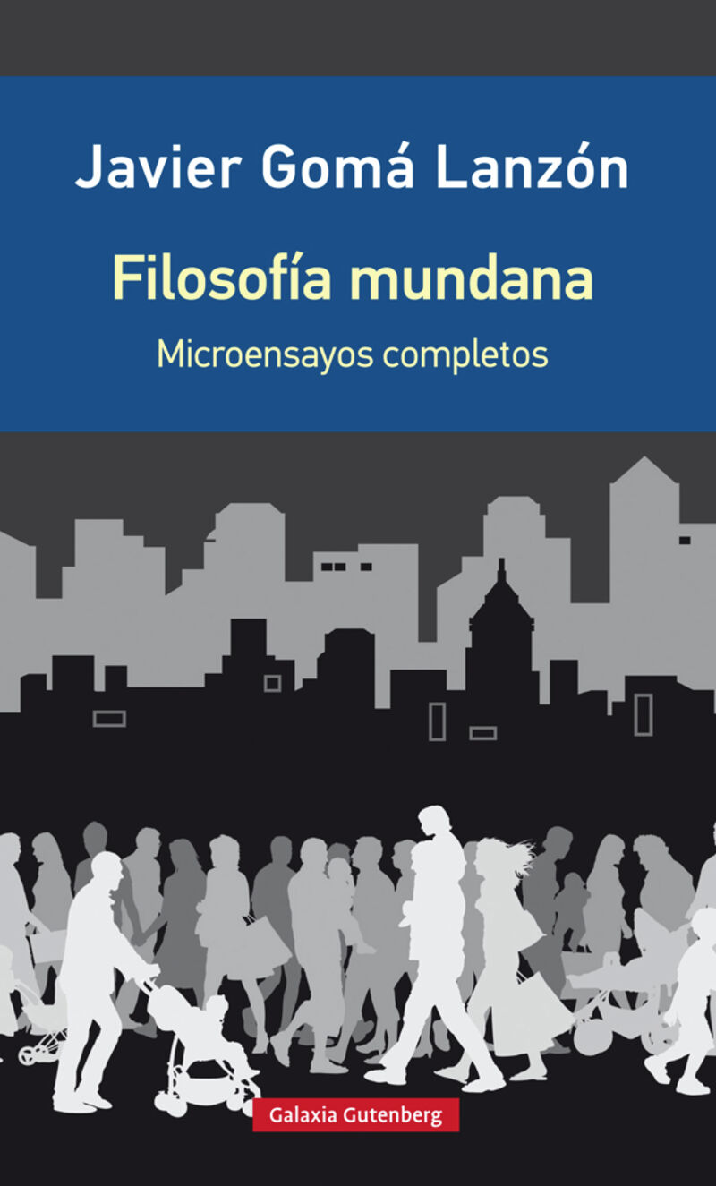 filosofia mundana - microensayos reunidos (ed. ampliada) - Javier Goma