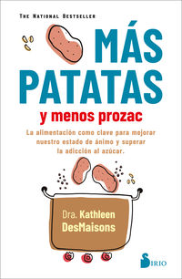 mas patatas y menos prozac - la alimentacion como clave para mejorar nuestro estado de animo y superar la adiccion al azucar - Kathleen Desmaisons