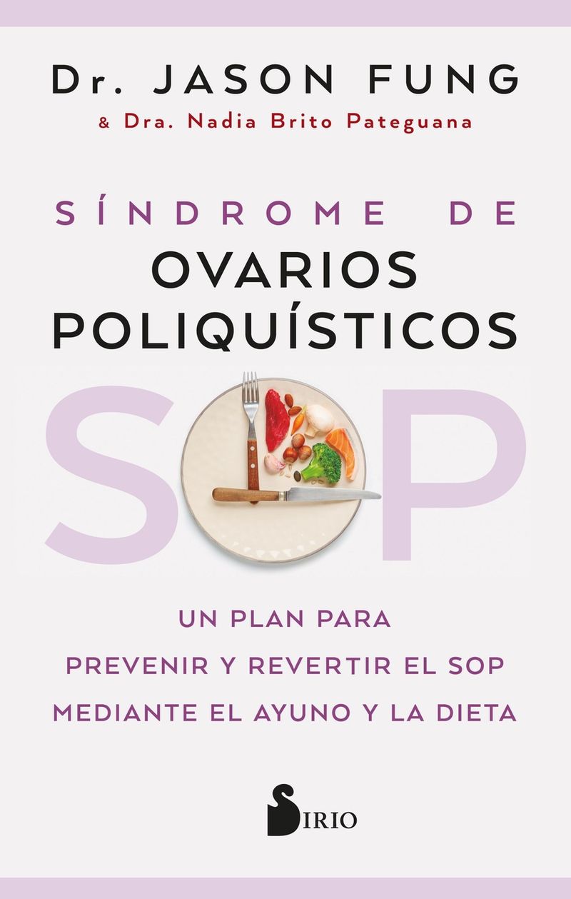 sop: sindrome de ovarios poliquisticos - un plan para prevenir y revertir el sop mediante el ayuno y la dieta - Jason Fung / Nadia Brito Pateguana