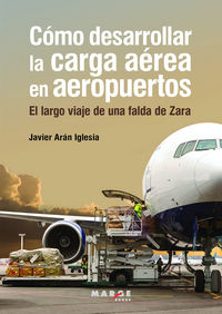 como desarrollar la carga aerea en aeropuertos - el largo viaje de una falda de zara - Javier Aran Iglesia