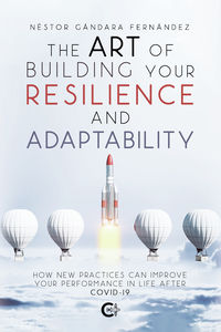 THE ART OF BUILDING YOUR RESILIENCE AND ADAPTABILITY - HOW
