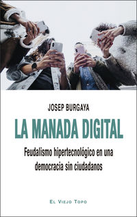 manada digital, la - feudalismo hipertecnologico en una democracia sin ciudadanos - Josep Burgaya