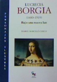 lucrecia borgia (1480-1519) - bajo una nueva luz - Isabel Barcelo Chico