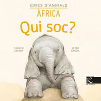 qui soc? cries d'animals - africa - Tandem Seceda / Ester Garcia (il. )