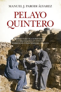 pelayo quintero - la aventura de un pionero de la arqueologia en españa y marruecos a principios del siglo xx