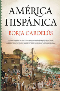 america hispanica - la obra de españa en el nuevo mundo - Borja Cardelus Y Muñoz-Seca