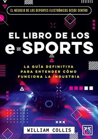 el libro de los e-sports - la guia defintiva para entender como funciona la industria
