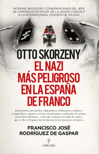 otto skorzeny, el nazi mas peligroso en la españa de franco - F. J. Rodriguez De Gaspar
