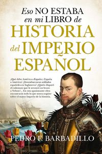 eso no estaba en mi libro del imperio español - Pedro F. Barbadillo