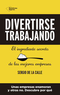 divertirse trabajando - el ingrediente secreto de las mejores empresas - Sergio De La Calle
