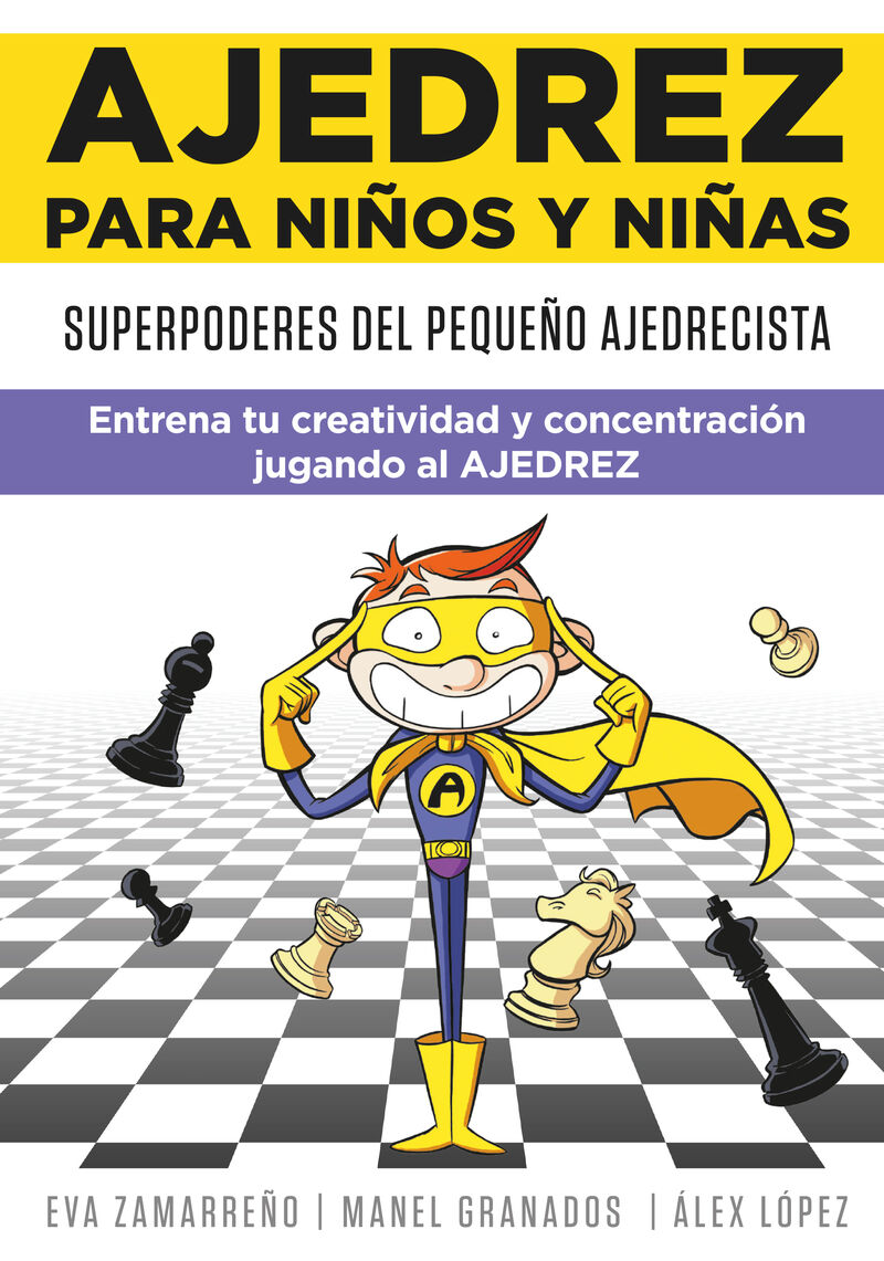 ajedrez para niños y niñas - superpoderes del pequeño ajedrecista - Eva Zamarreño / Manel Granados / Alex Lopez