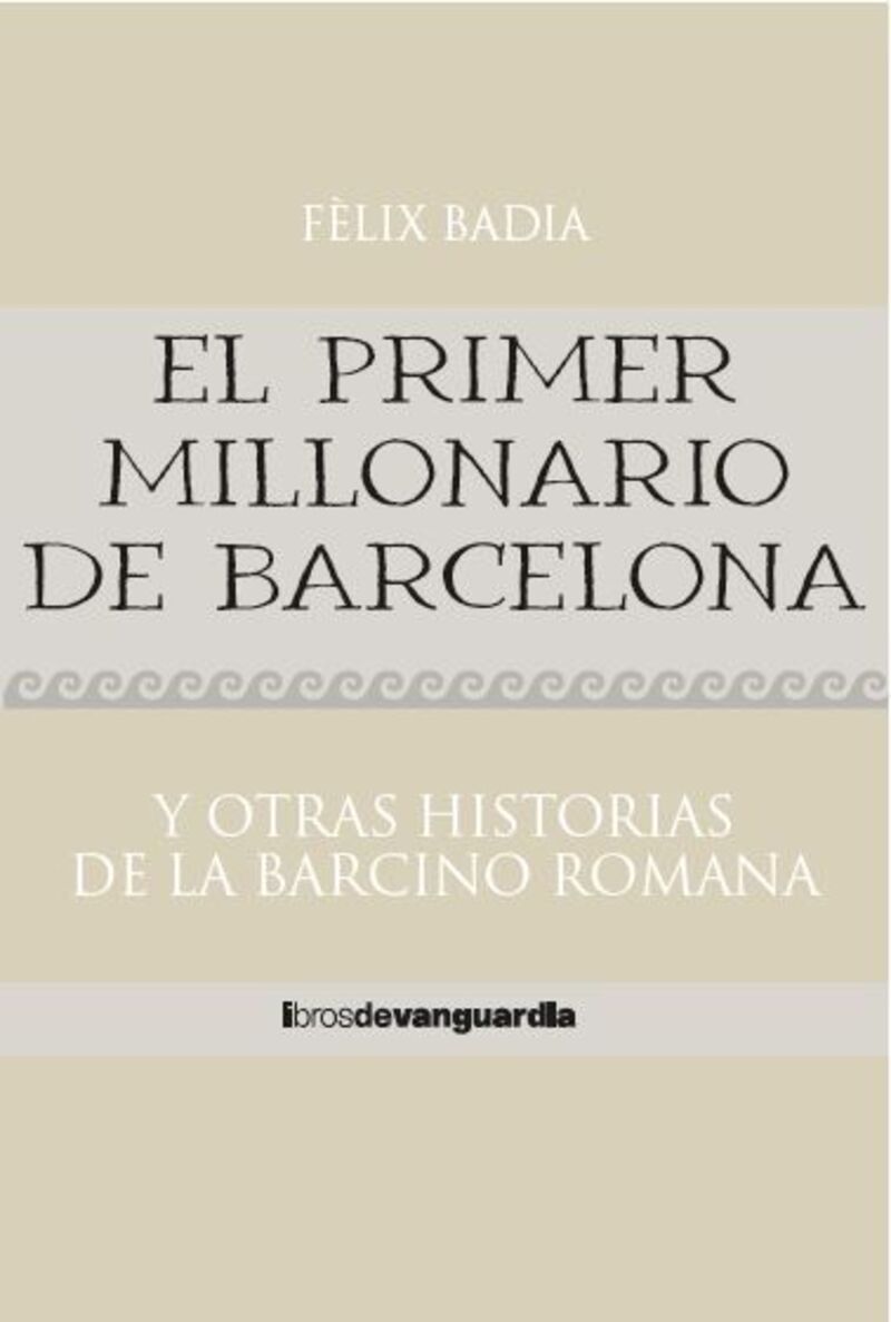 EL PRIMER MILLONARIO DE BARCELONA - Y OTRAS HISTORIAS DE LA BARCINO ROMANA