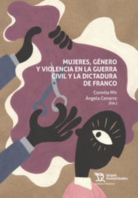 mujeres, genero y violencia en la guerra civil y la dictadura de franco - Conxita Mir (ed. ) / Angela Cenarro (ed. )