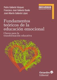fundamentos teoricos de la educacion emocional - claves para la transformacion educativa - Pedro Gallardo Vazquez / Francisco Jose Gallardo Basile / Jose Alberto Gallardo Lopez