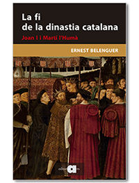 la fi de la dinastia catalana - joan i i marti l'huma - Ernest Belenguer Cebria