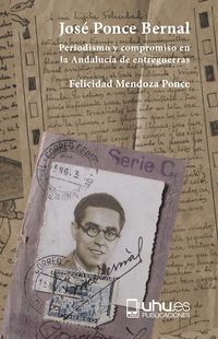 jose ponce bernal - periodismo y compromiso en la andalucia de entreguerras - Felicidad Mendoza Ponce