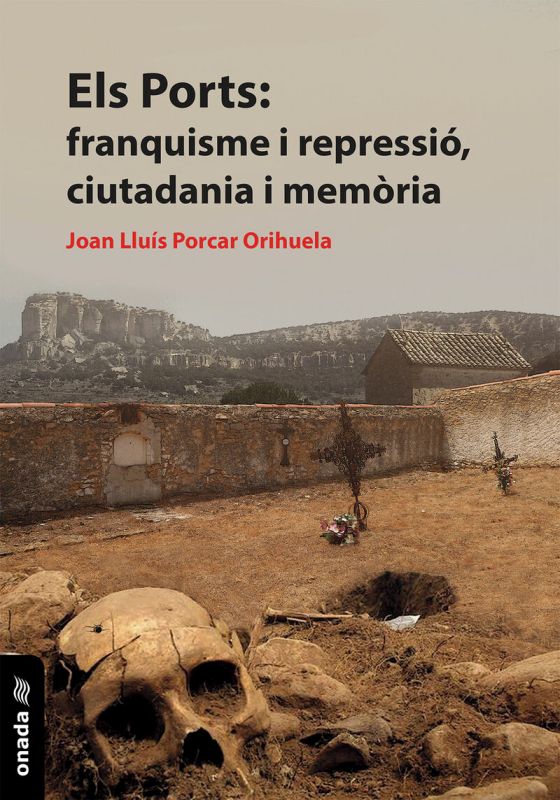 els ports: franquisme i repressio, ciutadania i memoria - Juan Luis Porcar Orihuela