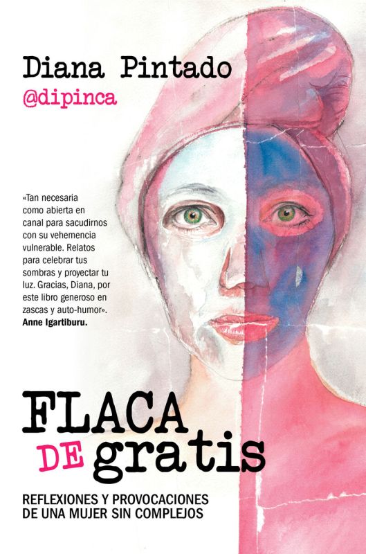flaca de gratis - reflexiones y provocaciones de una mujer sin complejos - Diana Pintado