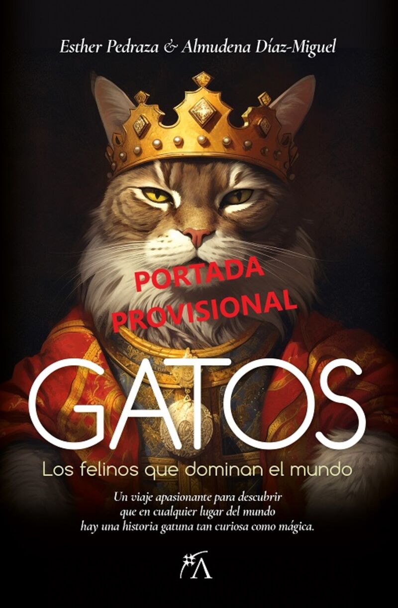 gatos - los felinos que dominan el mundo - Esther Pedraza / Almudena Diaz