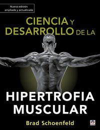 ciencia y desarrollo de la hipertrofia muscular (ed. ampliada y actualizada) - Brad Schoenfeld