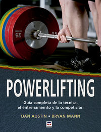 powerlifting - guia completa de la tecnica, el entrenamiento y la competicion - Dan Austin / Bryan Mann