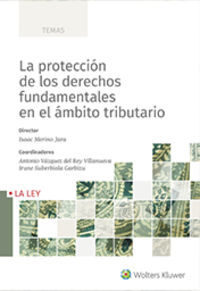 La proteccion de los derechos fundamentales en el ambito tributario - Isaac Merino Jara (ed. )
