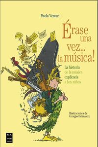 erase una vez... la musica! - la historia de la musica explicada a los niños - Paola Venturi